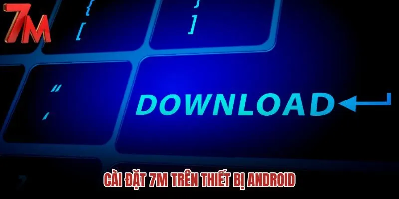 cai-dat-7m-tren-thiet-bi-android