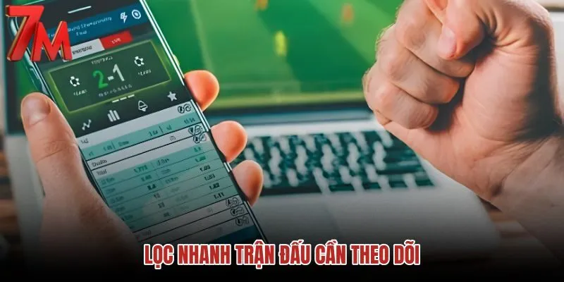loc-nhanh-tran-dau-can-theo-doi