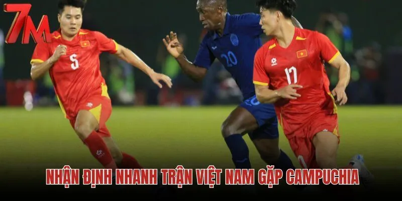 nhan-dinh-nhanh-tran-viet-nam-gap-campuchia