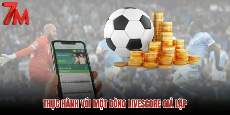 thuc-hanh-voi-mot-dong-livescore-gia-lap